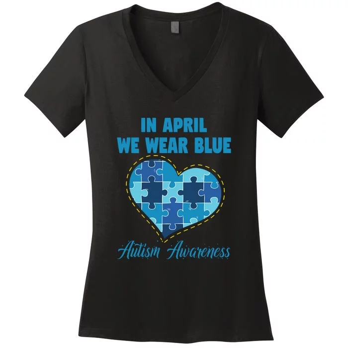 In April We Wear Blue Heart Puzzle Autism Awareness Day Women's V-Neck T-Shirt