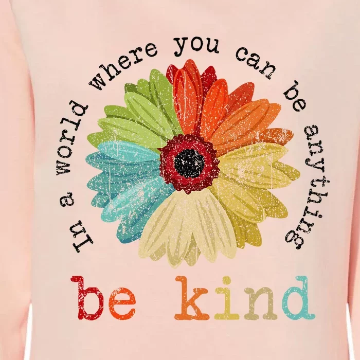 In A World Where You Can Be Anything Be Kind Kindness Womens California Wash Sweatshirt