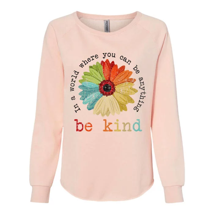 In A World Where You Can Be Anything Be Kind Kindness Womens California Wash Sweatshirt