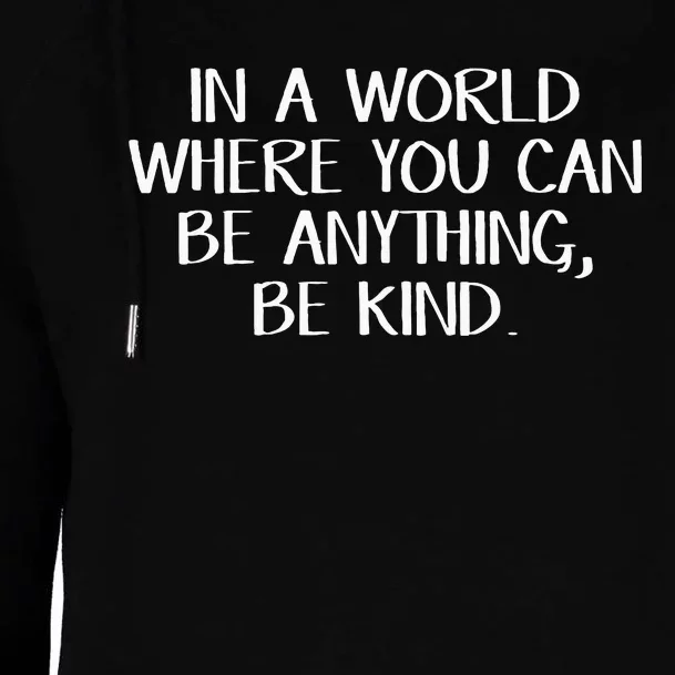 In A World Where You Can Be Anything Be Kind Womens Funnel Neck Pullover Hood