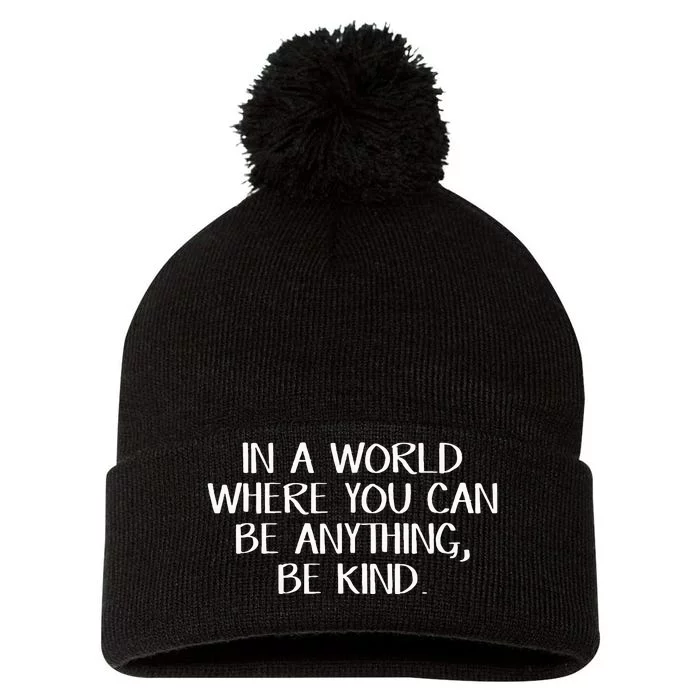 In A World Where You Can Be Anything Be Kind Pom Pom 12in Knit Beanie