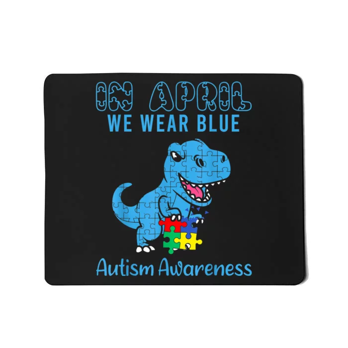 In April We Wear Blue Autism Awareness Month Dinosaur TRex Mousepad