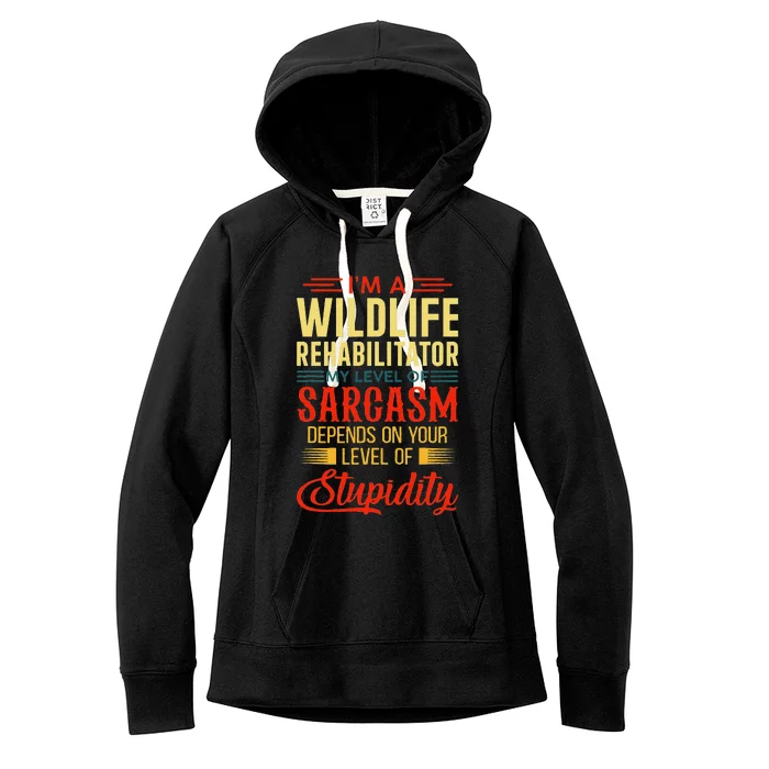 IM A Wildlife Rehabilitator My Level Of Sarcasm Depends On Women's Fleece Hoodie