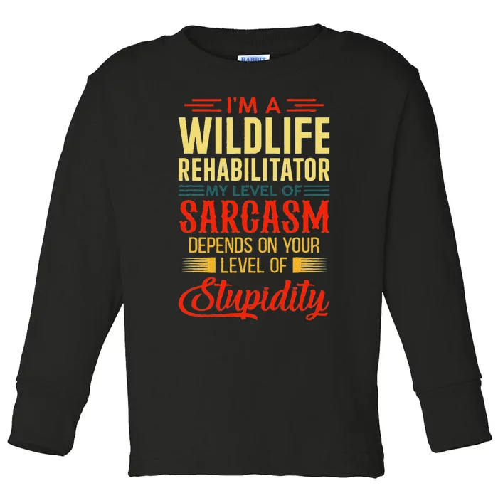 IM A Wildlife Rehabilitator My Level Of Sarcasm Depends On Toddler Long Sleeve Shirt