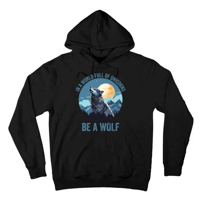 In A World Full Of Unicorns Be A Wolf Howling Wolf Lover Wolf In Moon Light Tall Hoodie