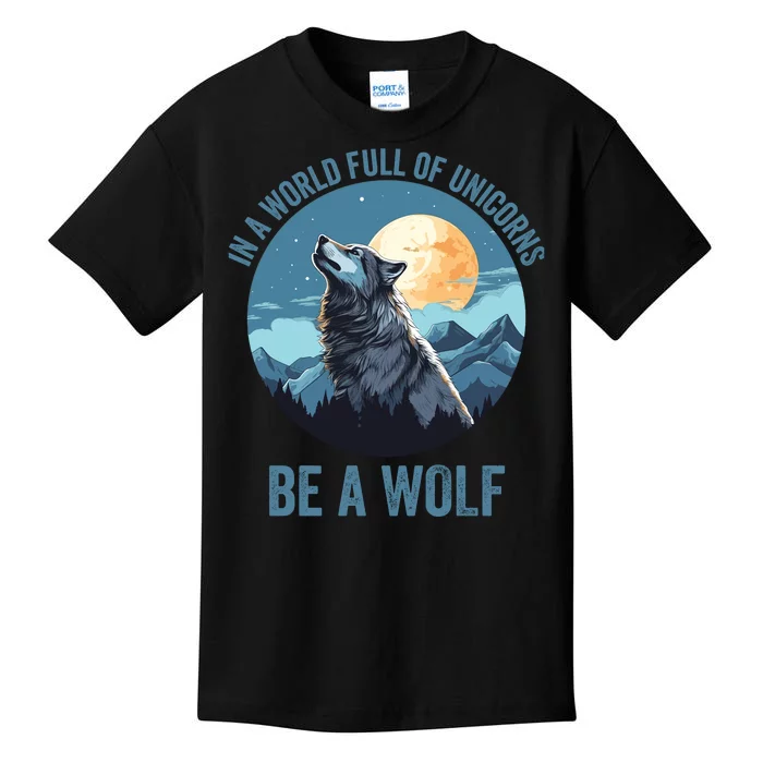 In A World Full Of Unicorns Be A Wolf Howling Wolf Lover Wolf In Moon Light Kids T-Shirt