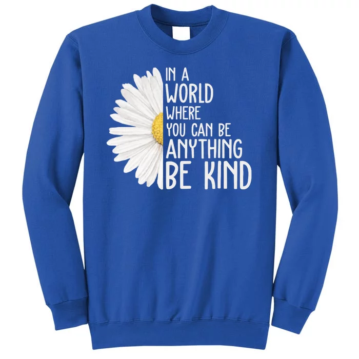 In A World Where You Can Be Anything Be Kind Sunflower Anti Bullying Sweatshirt