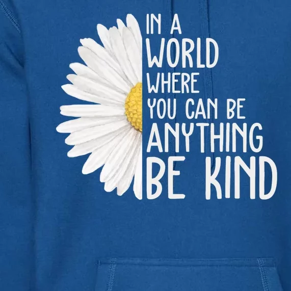 In A World Where You Can Be Anything Be Kind Sunflower Anti Bullying Premium Hoodie