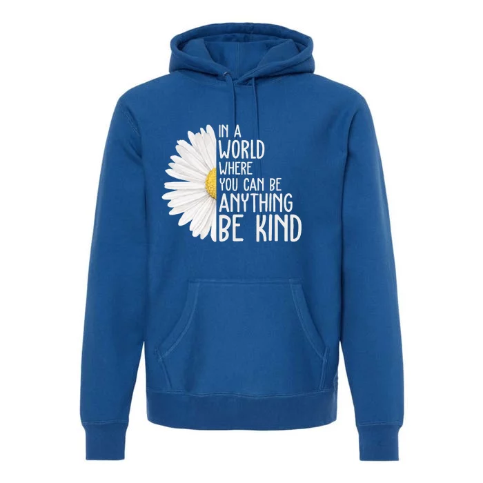 In A World Where You Can Be Anything Be Kind Sunflower Anti Bullying Premium Hoodie