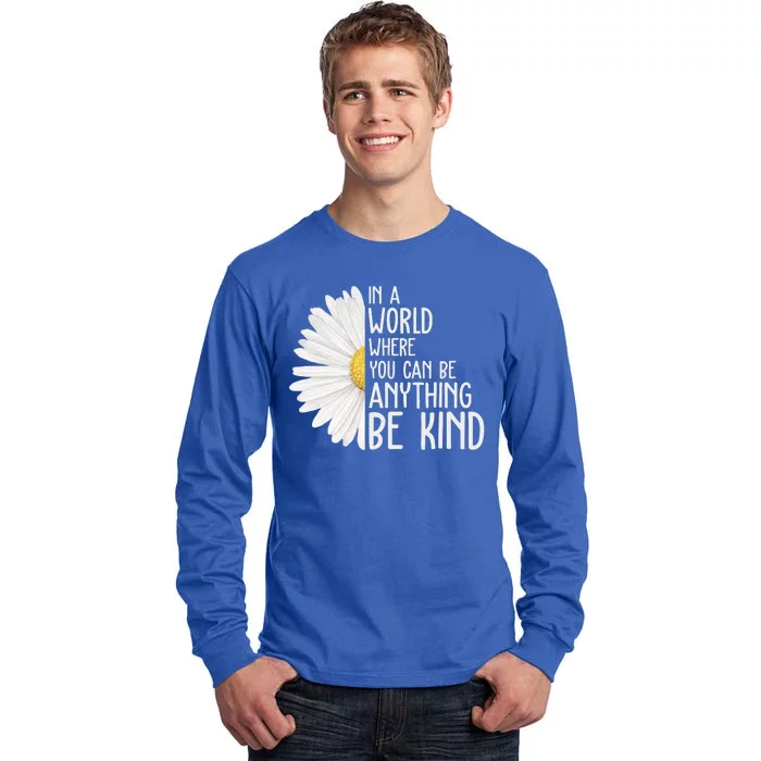 In A World Where You Can Be Anything Be Kind Sunflower Anti Bullying Tall Long Sleeve T-Shirt