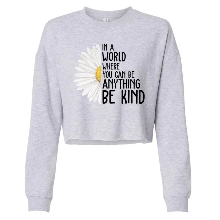 In A World Where You Can Be Anything Be Kind Sunflower Anti Bullying Cropped Pullover Crew