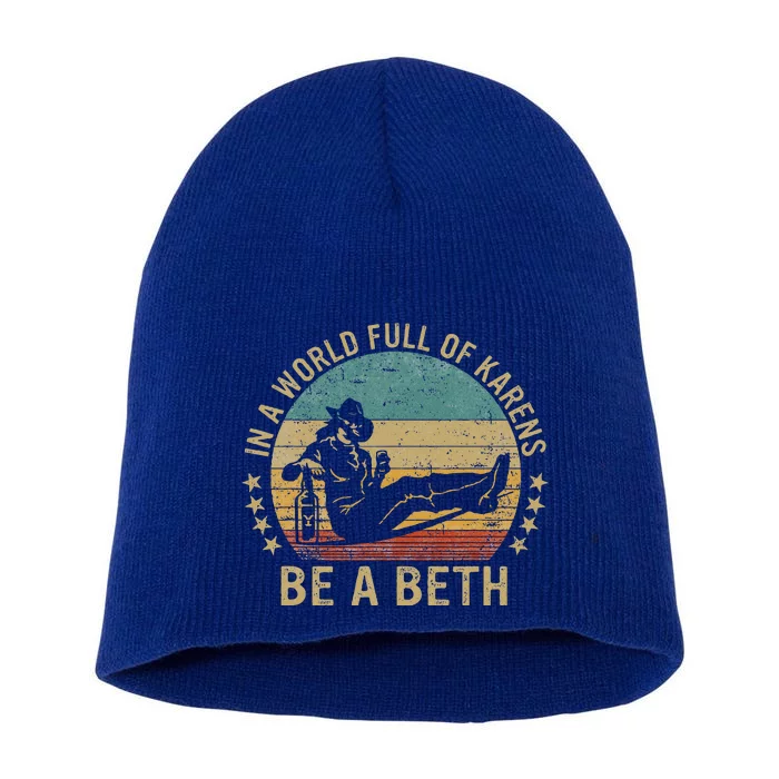 In A World Full Of Karens Be A Beth Short Acrylic Beanie