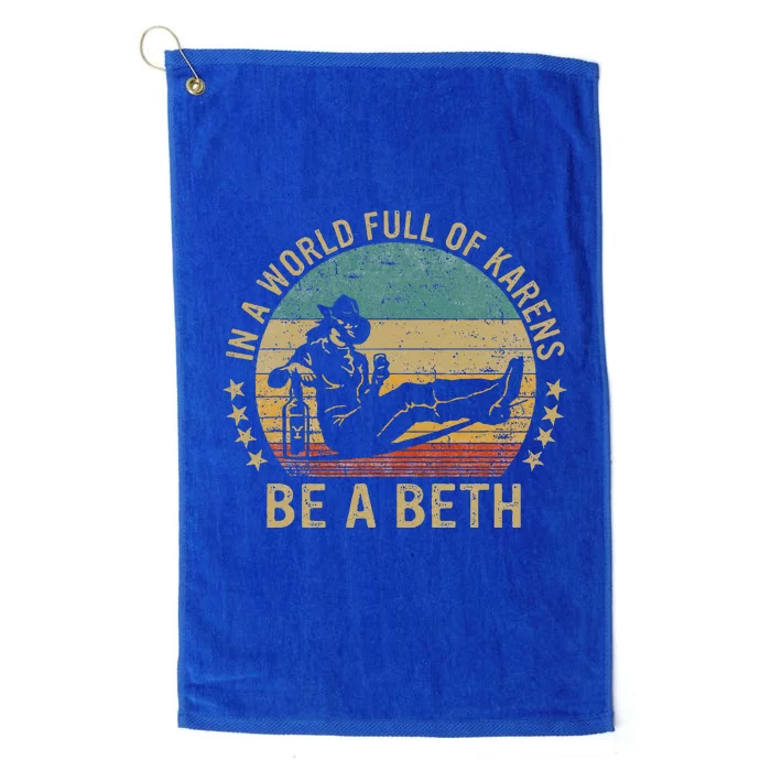 In A World Full Of Karens Be A Beth Platinum Collection Golf Towel