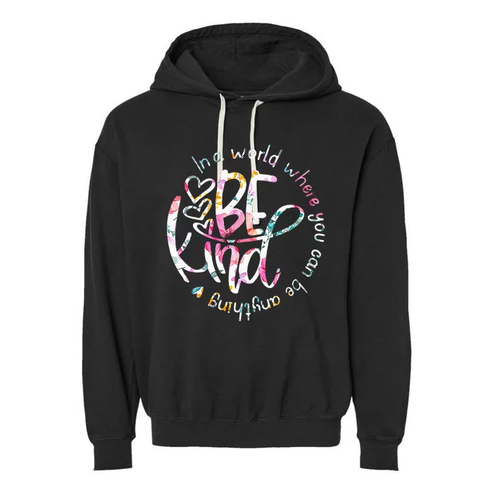 In A World Where You Can Be Anything Be Kind Kindness Garment-Dyed Fleece Hoodie