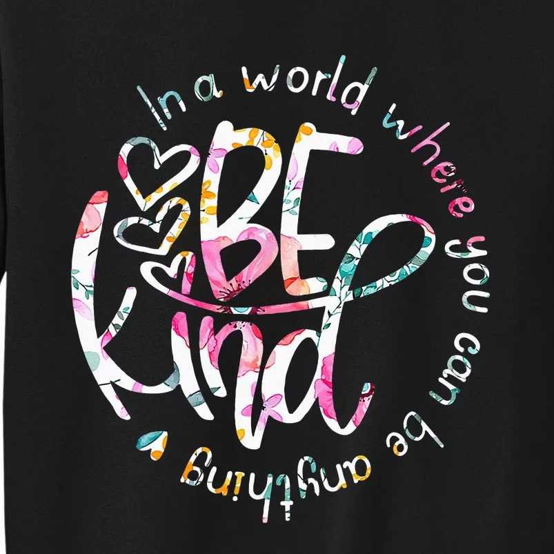 In A World Where You Can Be Anything Be Kind Kindness Sweatshirt