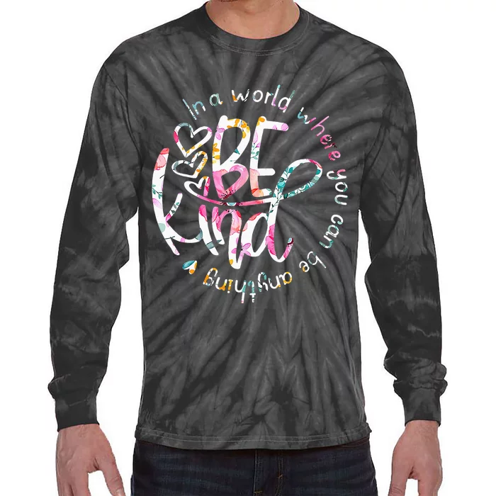 In A World Where You Can Be Anything Be Kind Kindness Tie-Dye Long Sleeve Shirt