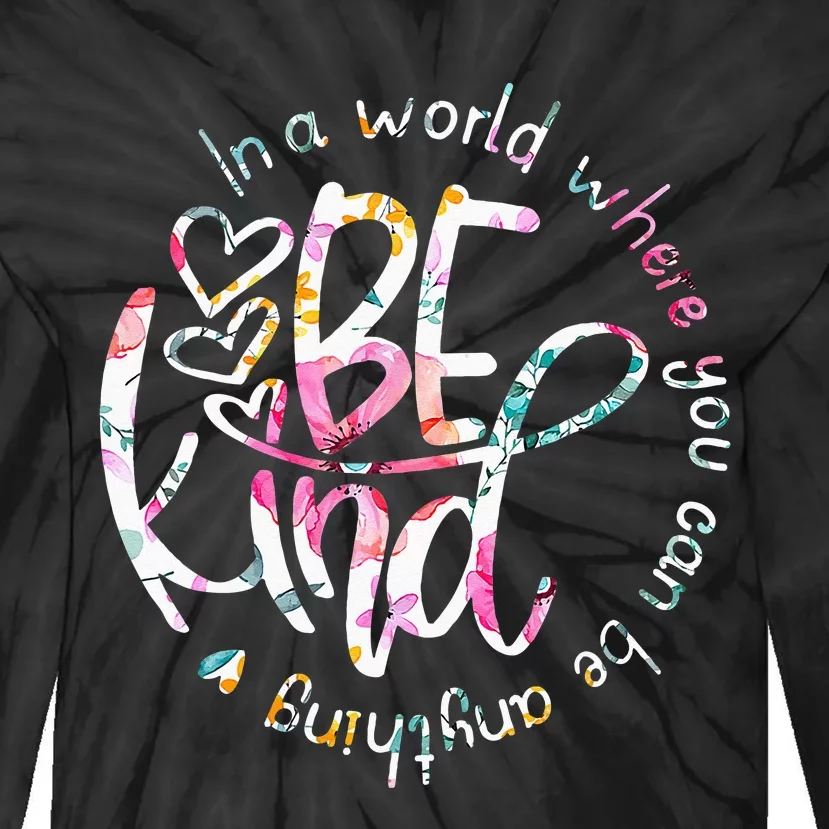 In A World Where You Can Be Anything Be Kind Kindness Tie-Dye Long Sleeve Shirt