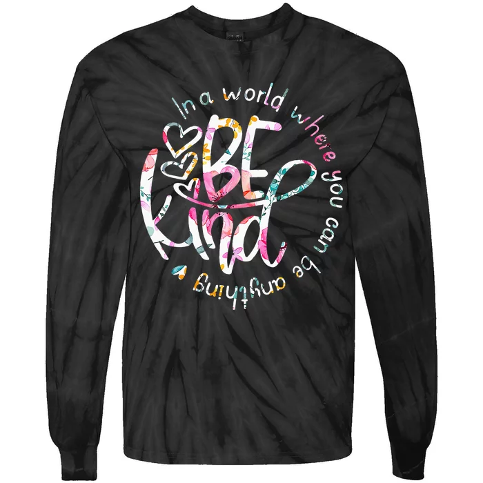 In A World Where You Can Be Anything Be Kind Kindness Tie-Dye Long Sleeve Shirt