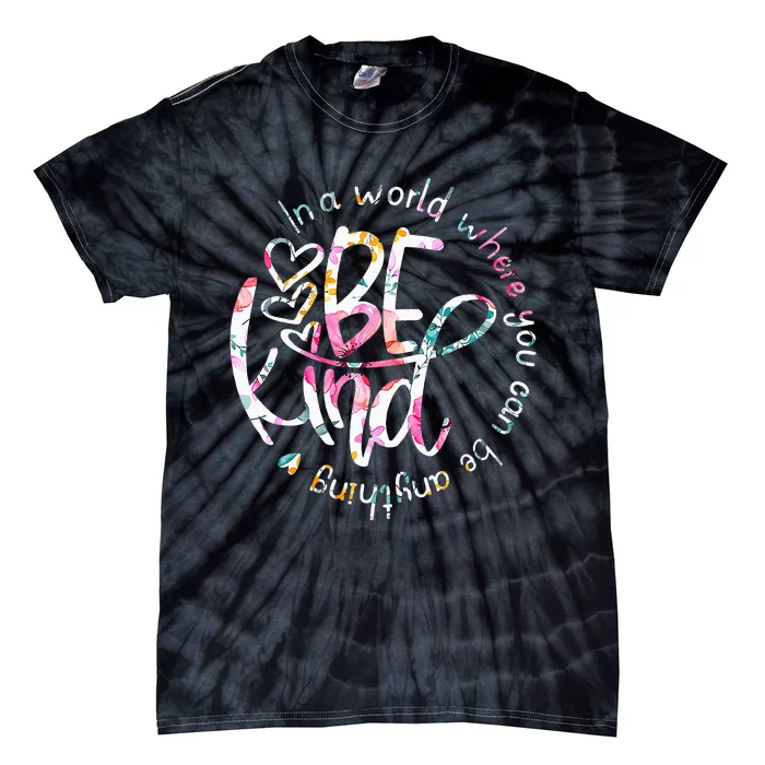 In A World Where You Can Be Anything Be Kind Kindness Tie-Dye T-Shirt