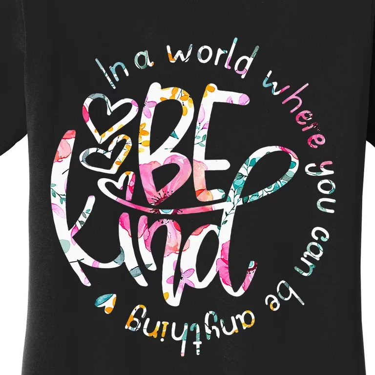 In A World Where You Can Be Anything Be Kind Kindness Women's T-Shirt