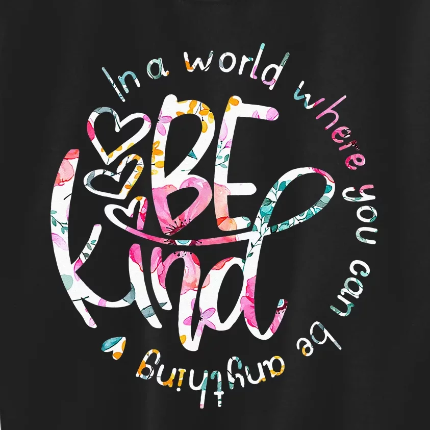 In A World Where You Can Be Anything Be Kind Kindness Kids Sweatshirt