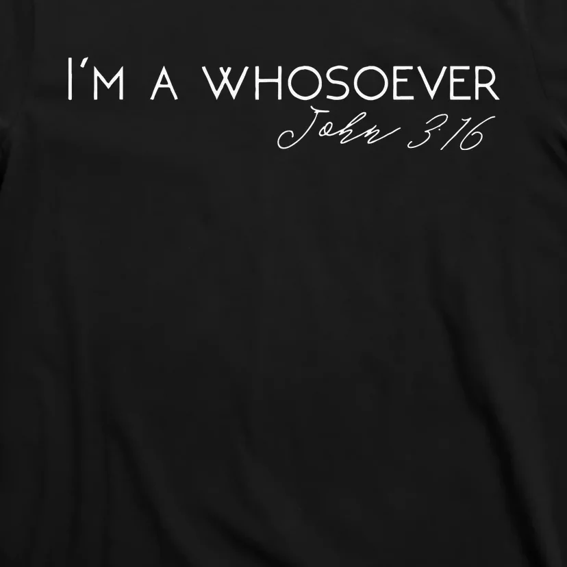 Im A Whosoever John 316 Modern Christian S500432 T-Shirt