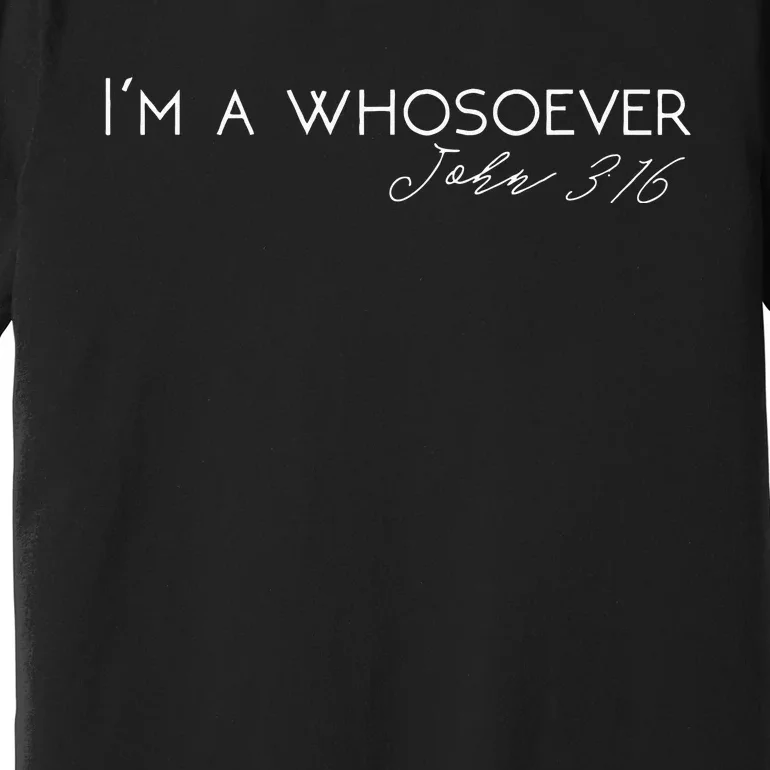 Im A Whosoever John 316 Modern Christian S500432 Premium T-Shirt