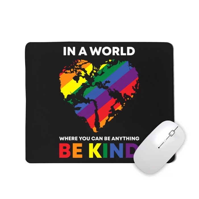 In A World Where You Can Be Anything Be Kind Ally Mousepad