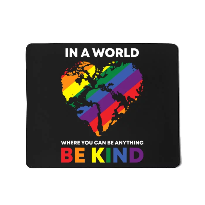 In A World Where You Can Be Anything Be Kind Ally Mousepad