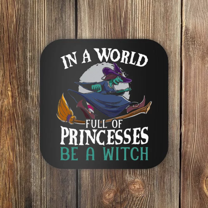 In A World Full Of Princesses Be A Witch Halloween Coaster