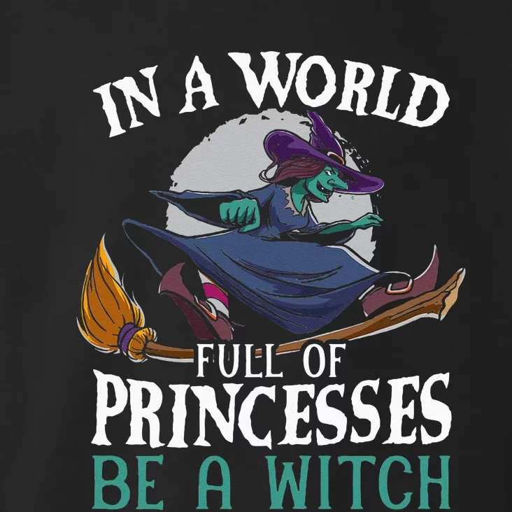 In A World Full Of Princesses Be A Witch Halloween Toddler Hoodie