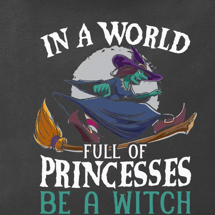 In A World Full Of Princesses Be A Witch Halloween Zip Tote Bag