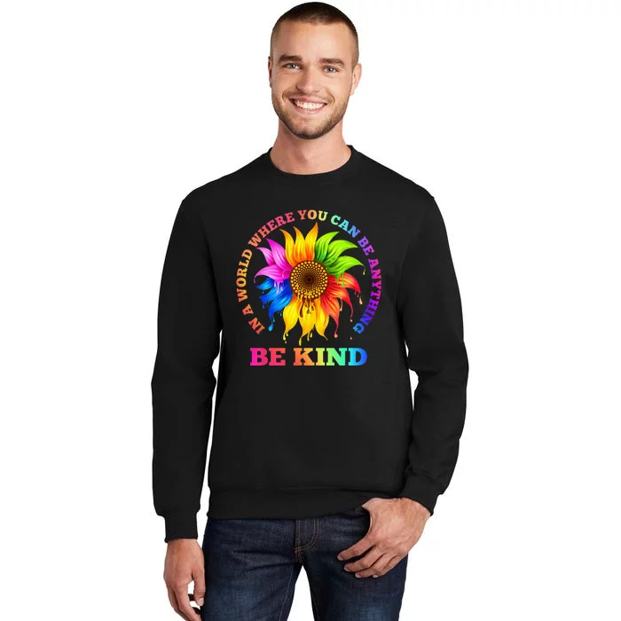 In A World Where You Can Be Anything BE KIND LGBT Rainbow Sweatshirt