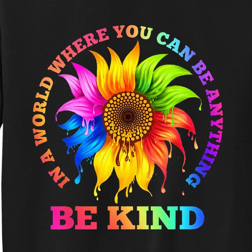 In A World Where You Can Be Anything BE KIND LGBT Rainbow Sweatshirt