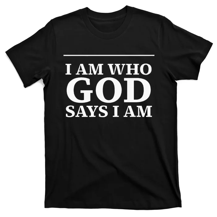 I AM WHO GOD SAYS I AM T-Shirt