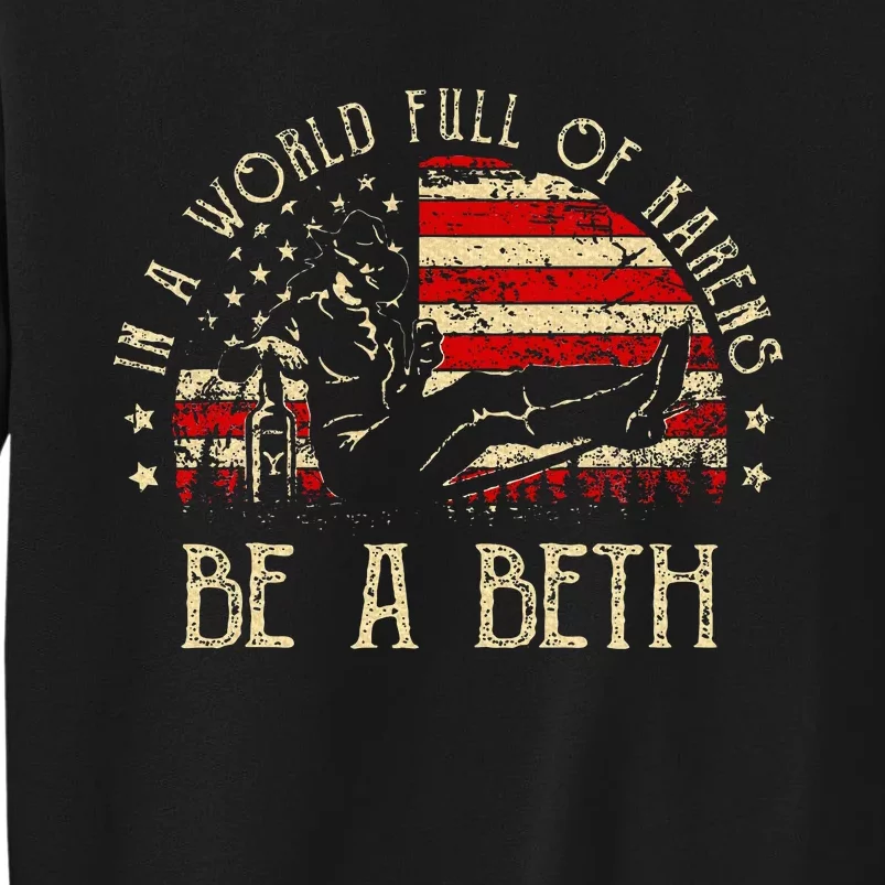 In A World Full Of Karens Be A Beth Usa Flag Sweatshirt