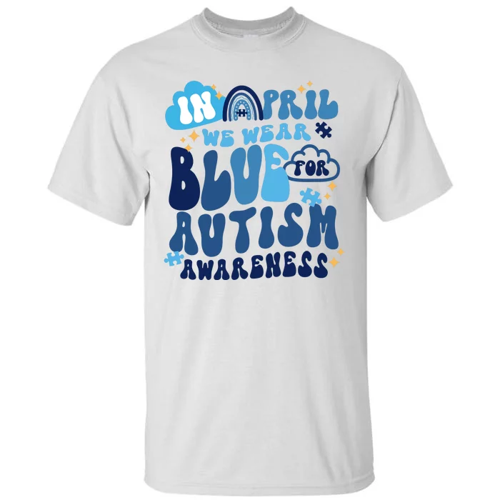 In April Wear Blue For Autism Awareness Tall T-Shirt