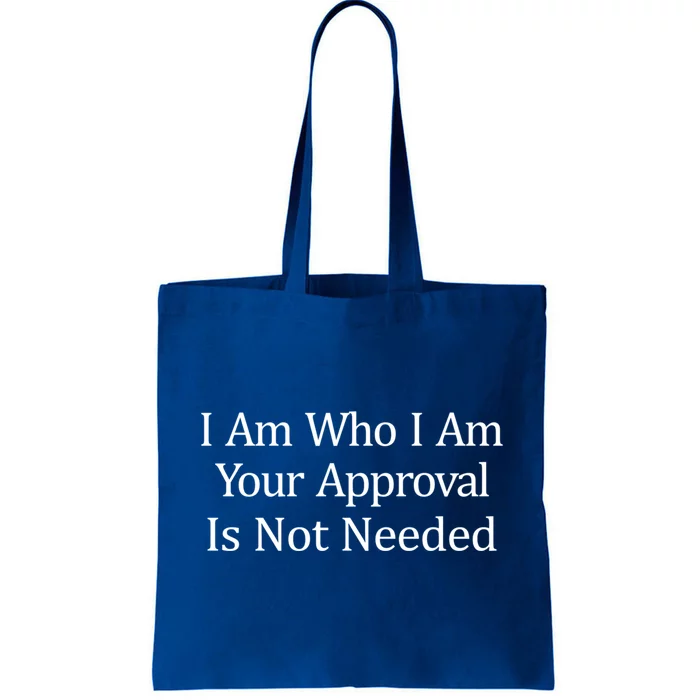 I Am Who I Am Your Approval Is Not Needed Cool Gift Tote Bag