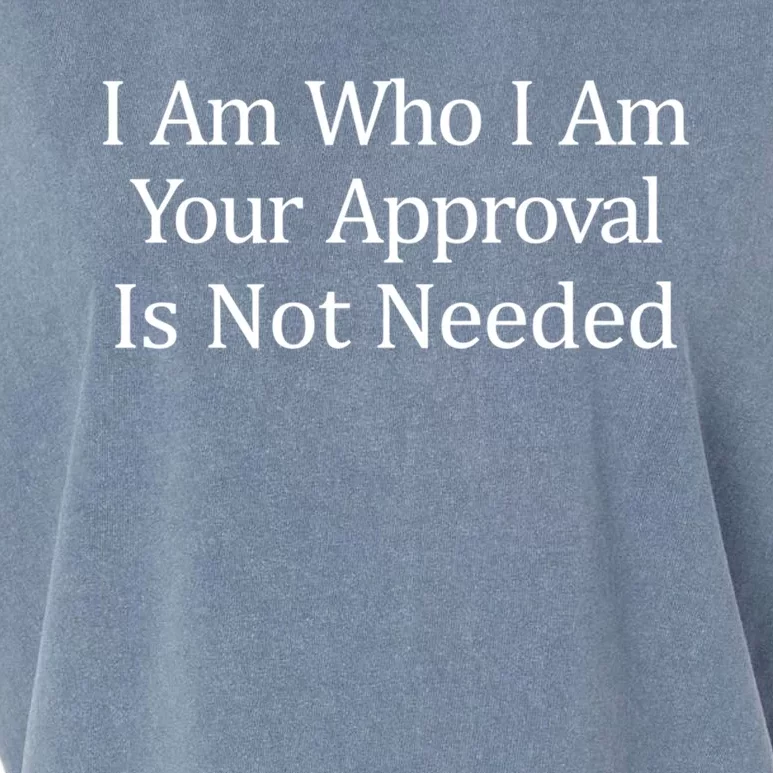 I Am Who I Am Your Approval Is Not Needed Cool Gift Garment-Dyed Women's Muscle Tee