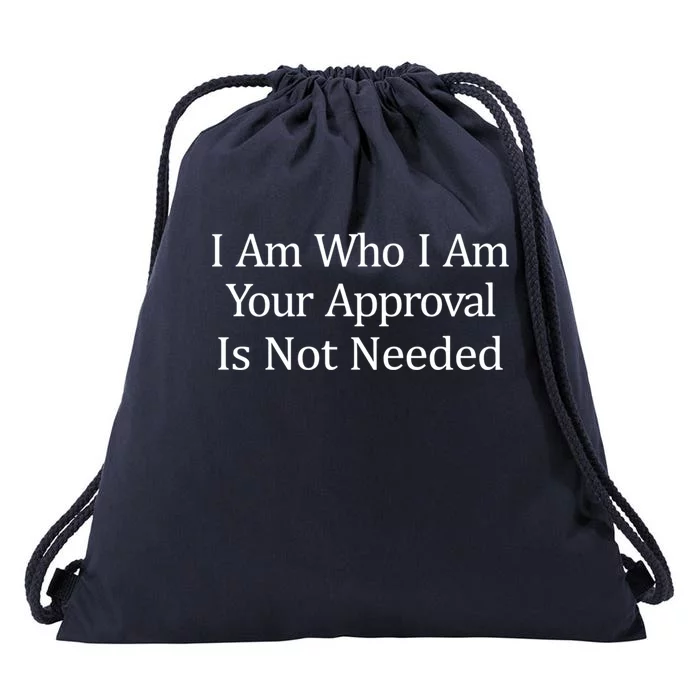 I Am Who I Am Your Approval Is Not Needed Cool Gift Drawstring Bag