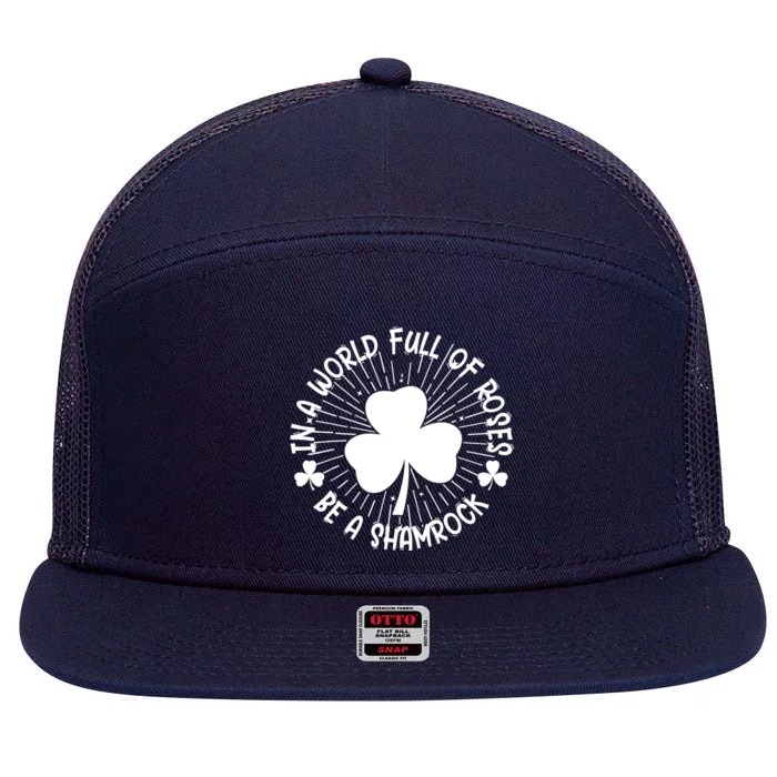 In A World Full Of Roses Be A Shamrock Happy St Patricks Day 7 Panel Mesh Trucker Snapback Hat