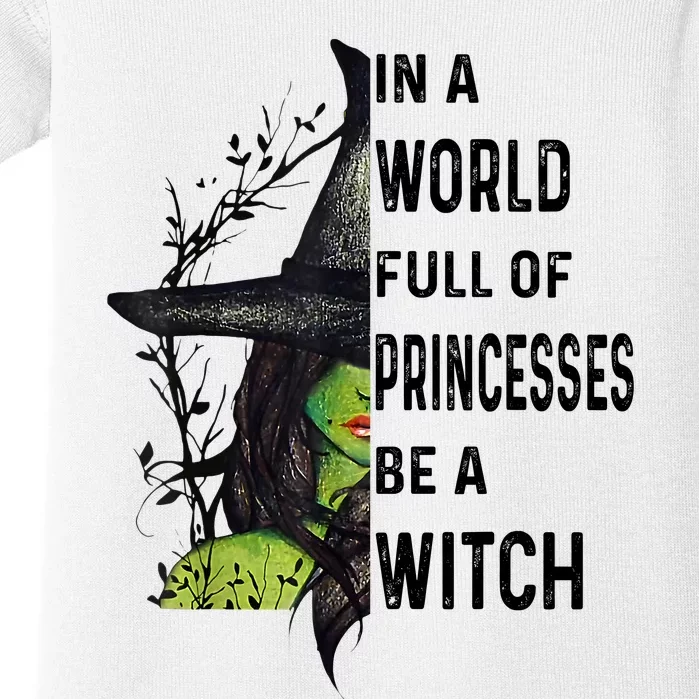 In A World Full Of Princesses Be A Witch Halloween Baby Bodysuit