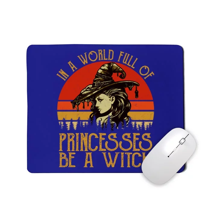 In A World Full Of Princesses Be A Witch Vintage Halloween Cool Gift Mousepad