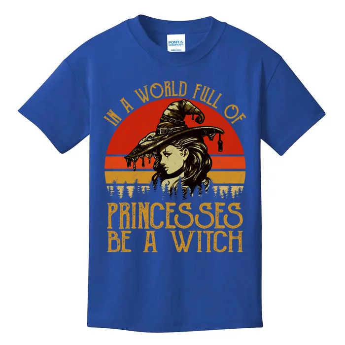 In A World Full Of Princesses Be A Witch Vintage Halloween Cool Gift Kids T-Shirt