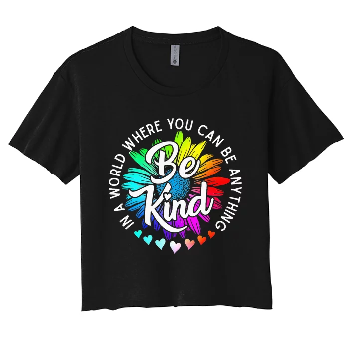 In A World Where You Can Be Anything Be Kind Rainbow Flower Women's Crop Top Tee