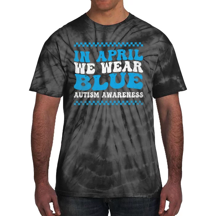 In April We Wear Blue Autism Awareness Month Autism Support Tie-Dye T-Shirt