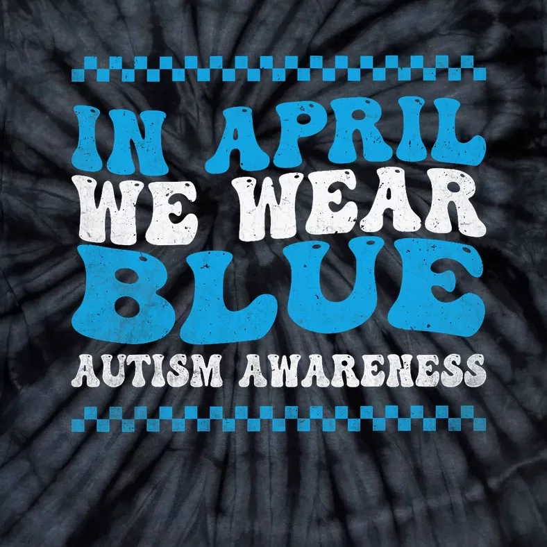 In April We Wear Blue Autism Awareness Month Autism Support Tie-Dye T-Shirt