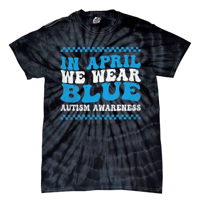 In April We Wear Blue Autism Awareness Month Autism Support Tie-Dye T-Shirt