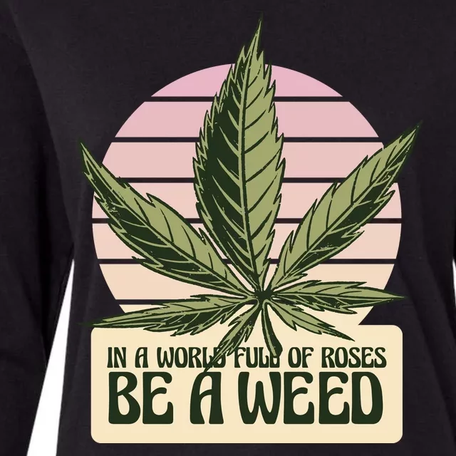 In A World Full Of Roses Be A Weed Funny Womens Cotton Relaxed Long Sleeve T-Shirt