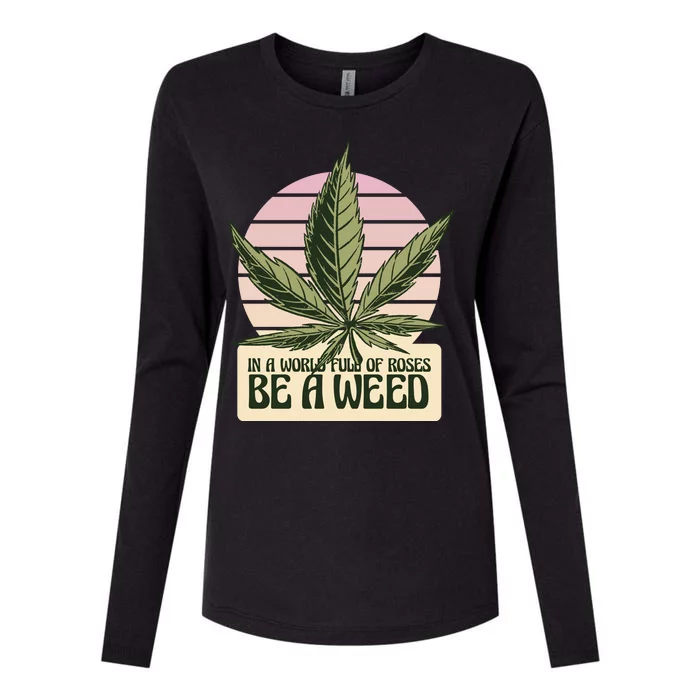 In A World Full Of Roses Be A Weed Funny Womens Cotton Relaxed Long Sleeve T-Shirt